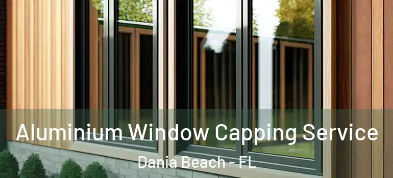  Aluminium Window Capping Service Dania Beach - FL