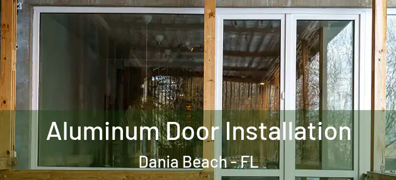  Aluminum Door Installation Dania Beach - FL