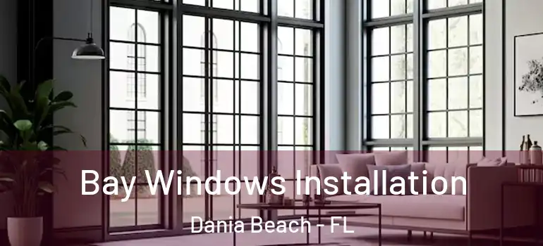  Bay Windows Installation Dania Beach - FL