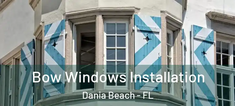  Bow Windows Installation Dania Beach - FL