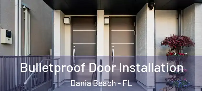  Bulletproof Door Installation Dania Beach - FL