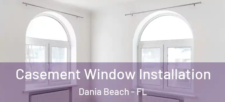  Casement Window Installation Dania Beach - FL