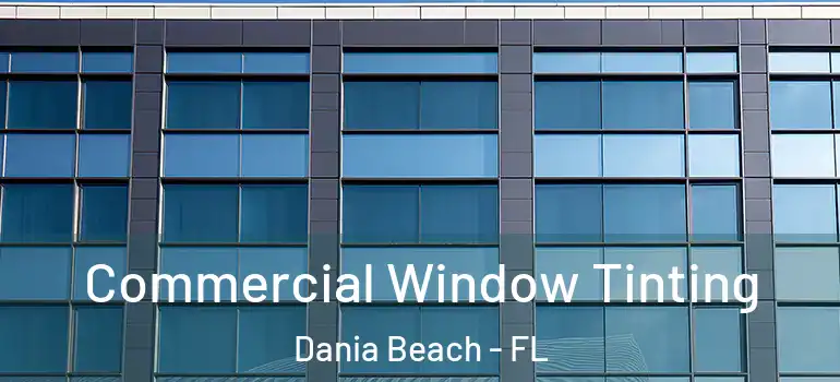  Commercial Window Tinting Dania Beach - FL
