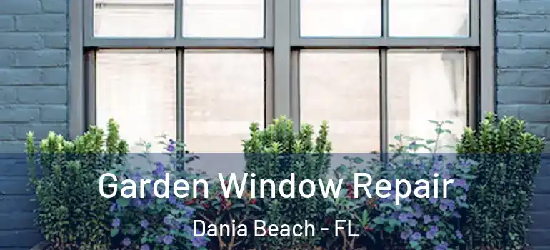  Garden Window Repair Dania Beach - FL