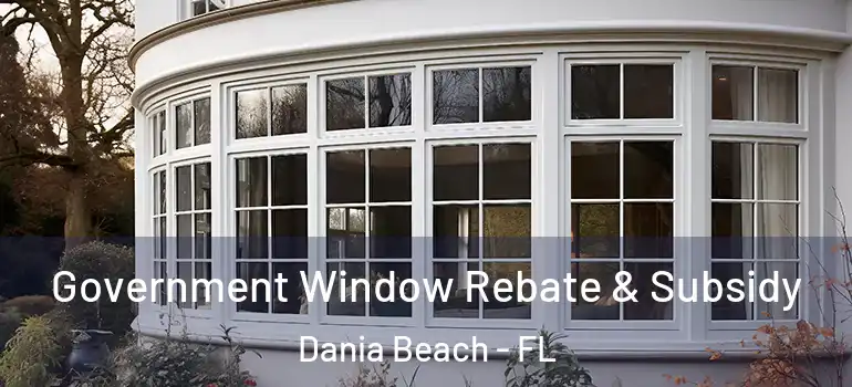  Government Window Rebate & Subsidy Dania Beach - FL