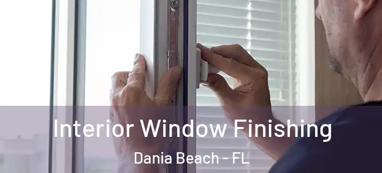  Interior Window Finishing Dania Beach - FL