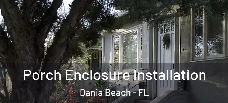  Porch Enclosure Installation Dania Beach - FL