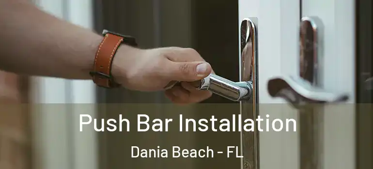  Push Bar Installation Dania Beach - FL