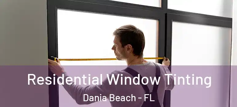 Residential Window Tinting Dania Beach - FL