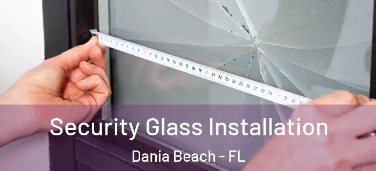  Security Glass Installation Dania Beach - FL
