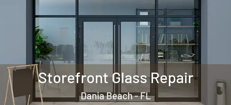  Storefront Glass Repair Dania Beach - FL
