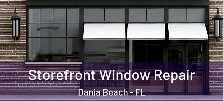  Storefront Window Repair Dania Beach - FL