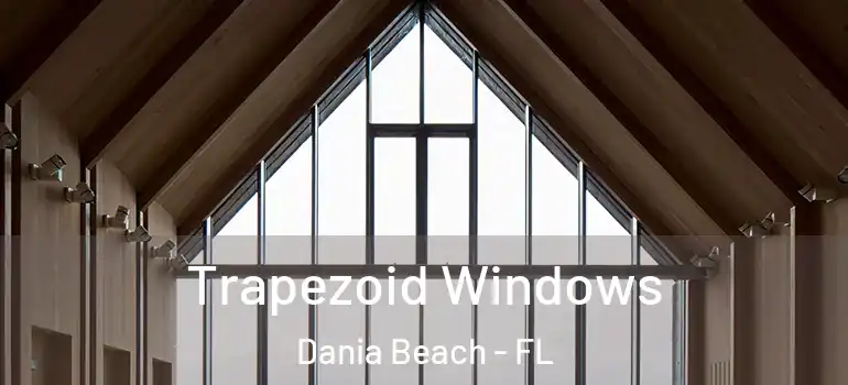  Trapezoid Windows Dania Beach - FL