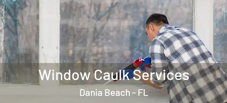  Window Caulk Services Dania Beach - FL