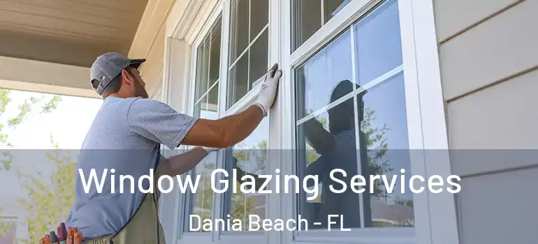  Window Glazing Services Dania Beach - FL