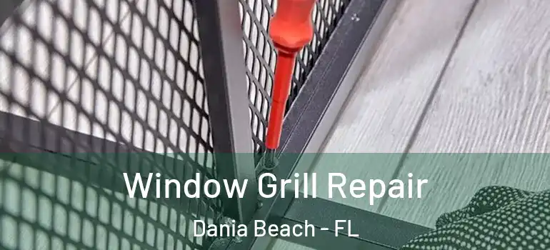  Window Grill Repair Dania Beach - FL