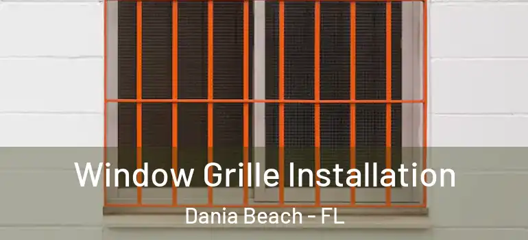  Window Grille Installation Dania Beach - FL