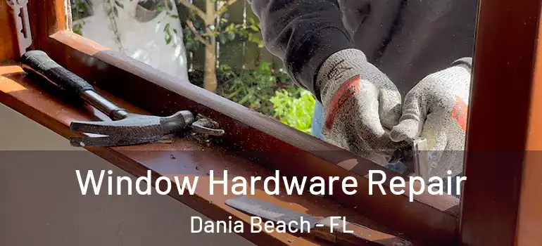  Window Hardware Repair Dania Beach - FL