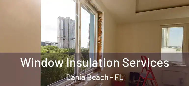  Window Insulation Services Dania Beach - FL