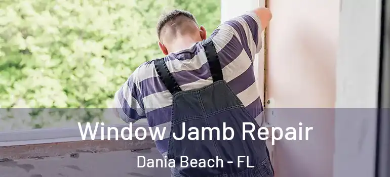  Window Jamb Repair Dania Beach - FL