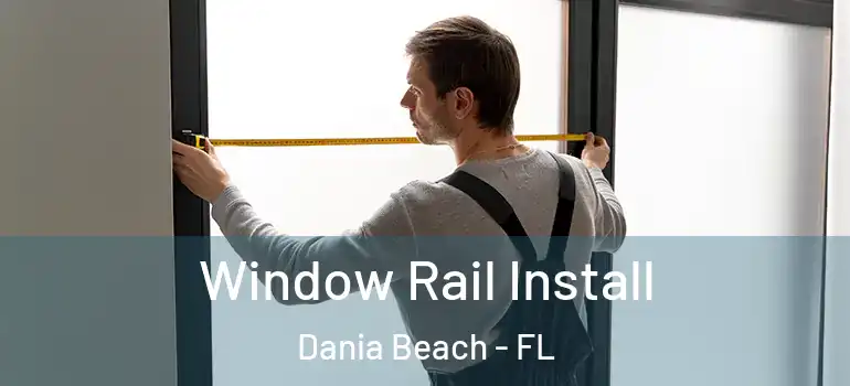 Window Rail Install Dania Beach - FL