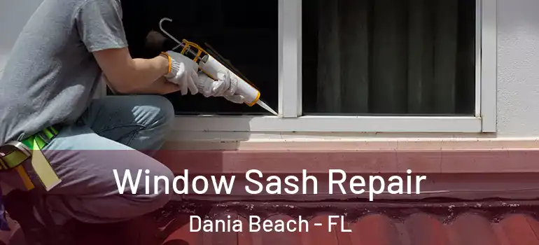  Window Sash Repair Dania Beach - FL