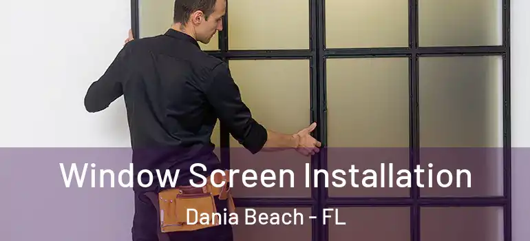  Window Screen Installation Dania Beach - FL